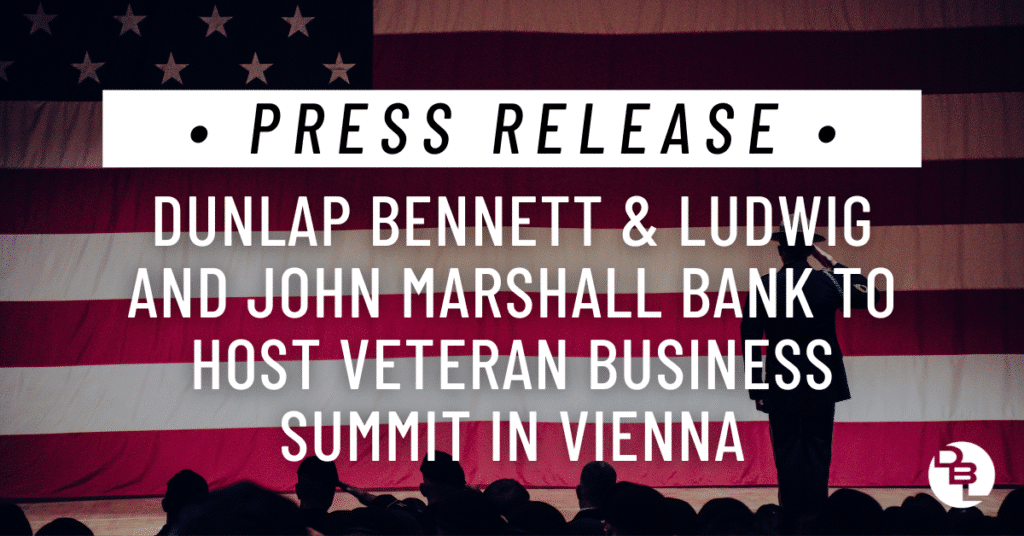 Dunlap Bennett & Ludwig and John Marshall Bank to Host Veteran Business Summit in Vienna