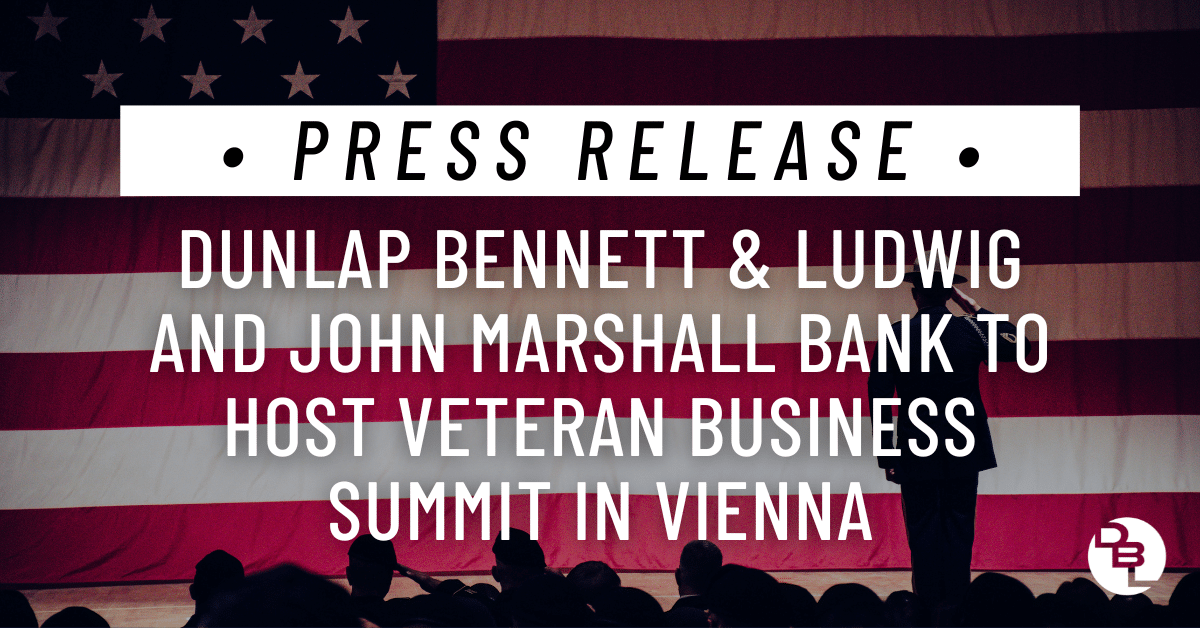 Dunlap Bennett & Ludwig and John Marshall Bank to Host Veteran Business Summit in Vienna