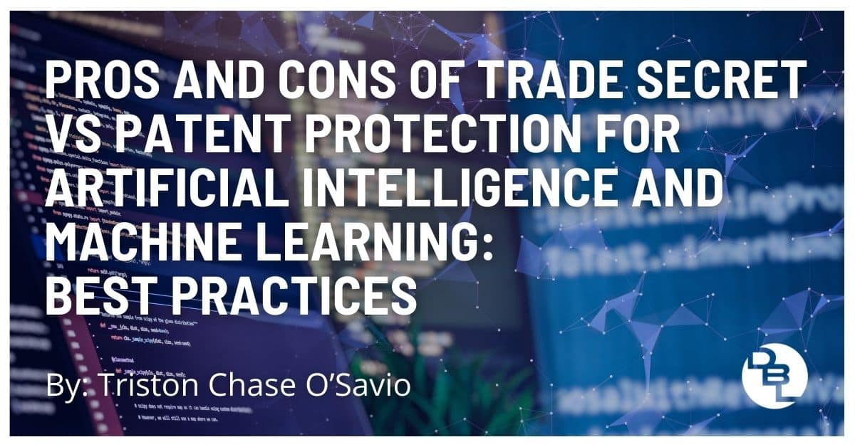 Trade Secret vs Patent Protection for AI and Machine Learning