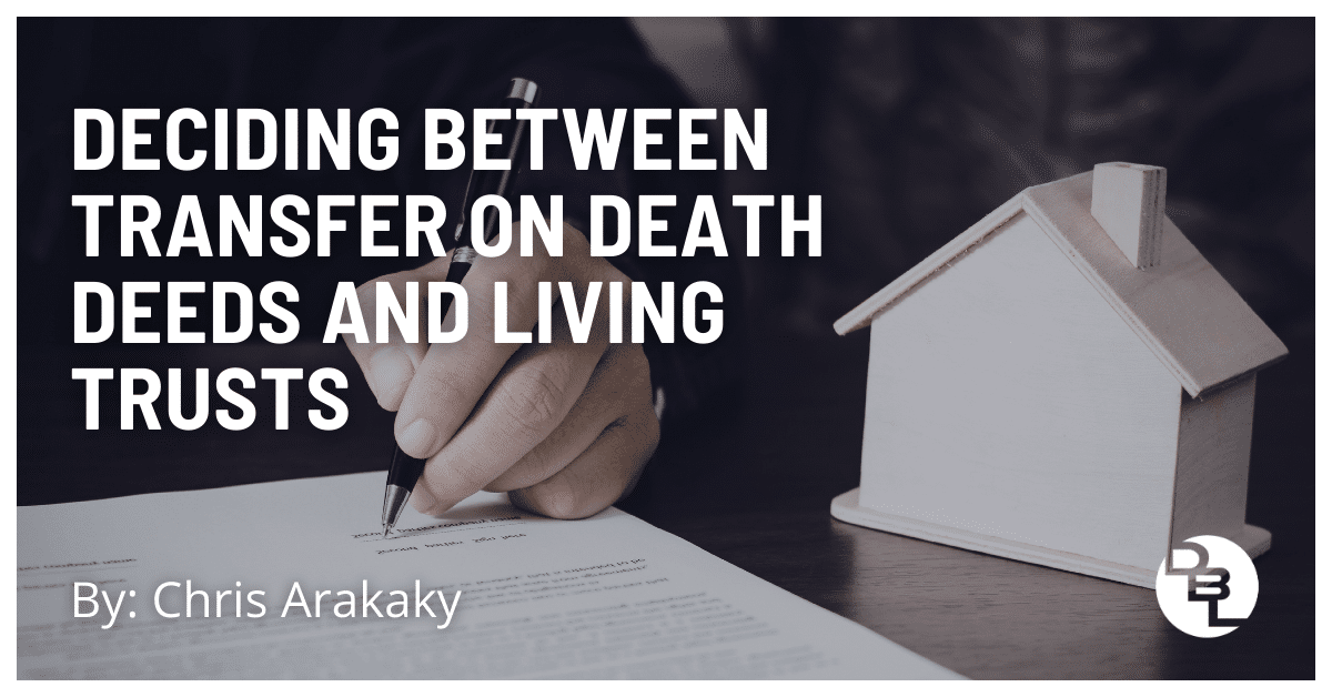 How to Decide Between Transfer on Death Deeds and Living Trusts